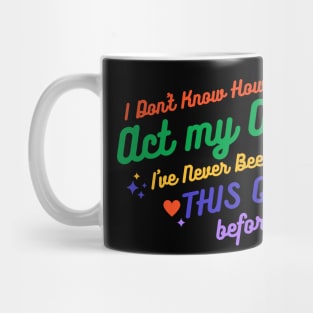 I Don't Know How To Act My Age I've Never Been This Old Before - Funny Birthday Humor Mug